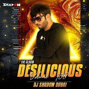 Desilicious 108 - Dj Shadow Dubai